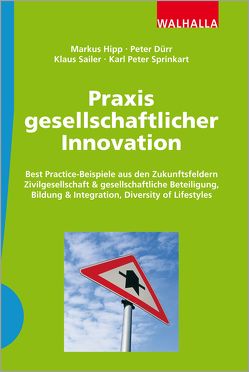 Praxis gesellschaftlicher Innovation von Dürr,  Peter, Hipp,  Markus, Sailer,  Klaus, Sprinkart,  Karl Peter