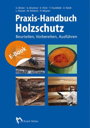 Praxis-Handbuch Holzschutz – E-Book (PDF) von Binker,  Dr. Gerhard, Brückner,  Georg, Flohr,  Ekkehard, Huckfeldt,  Dr. Tobias, Noldt,  Dr. Uwe, Weber,  Dr. Robby