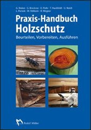 Praxis-Handbuch Holzschutz von Binker,  Dr. Gerhard, Brückner,  Georg, Flohr,  Ekkehard, Huckfeldt,  Dr. Tobias, Noldt,  Dr. Uwe, Parisek,  Lutz, Rehbein,  Matthias, Wegner,  Dr. Robby