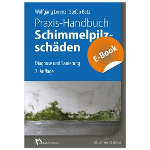 Praxis-Handbuch Schimmelpilzschäden – E-Book (PDF) von Betz,  Stefan, Lorenz,  Wolfgang