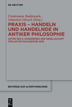 Praxis – Handeln und Handelnde in antiker Philosophie von Buddensiek,  Friedemann, Odzuck,  Sebastian