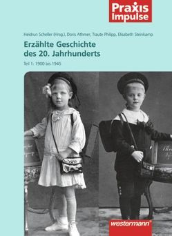 Praxis Impulse / Erzählte Geschichte des 20. Jahrhunderts von Athmer,  Doris, Philipp,  Traute, Scheller,  Heidrun, Steinkamp,  Elisabeth