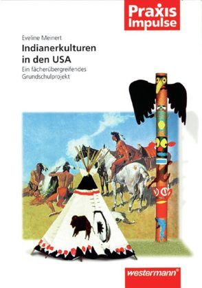 Praxis Impulse / Indianerkulturen in den USA von Meinert,  Eveline