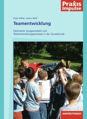 Praxis Impulse / Teamentwicklung in der Grundschule von Köhler,  Katja, Weiß,  Lorenz