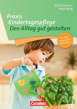 Praxis Kindertagespflege / Den Alltag gut gestalten von Hinke-Ruhnau,  Jutta, König,  Birgit, Schroers,  Astrid