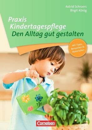 Praxis Kindertagespflege / Den Alltag gut gestalten von Hinke-Ruhnau,  Jutta, König,  Birgit, Schroers,  Astrid