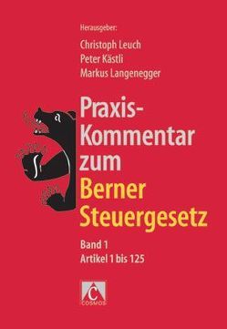 Praxis-Kommentar zum Berner Steuergesetz, Band 1 von Kästli,  Peter, Langenegger,  Markus, Leuch,  Christoph