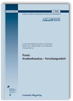 Praxis: Krankenhausbau – Forschungsarbeit. Abschlussbericht. von Dombrowski,  Uwe, Fisch,  Norbert, Holzhausen,  Jan, Knöfler,  Philipp, Riechel,  Christoph, Roth,  Carsten, Sunder,  Wolfgang