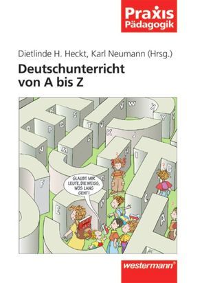 Praxis Pädagogik / Deutschunterricht von A bis Z von Heckt,  Dietlinde H., Neumann,  Karl