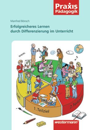 Praxis Pädagogik / Erfolgreicheres Lernen durch Differenzierung im Unterricht von Bönsch,  Manfred