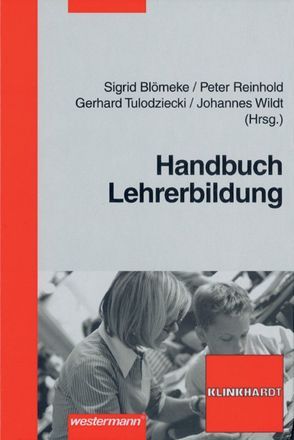 Handbuch Lehrerbildung von Blömeke,  Sigrid, Reinhold,  Peter, Tulodziecki,  Gerhard, Wildt,  Johannes