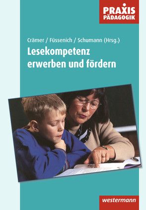 Praxis Pädagogik / Lesekompetenz erwerben und fördern von Crämer,  Claudia, Füssenich,  Iris, Schumann,  Gabriele