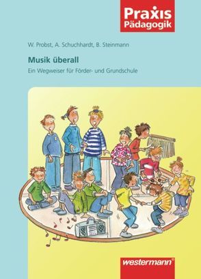 Praxis Pädagogik / Musik überall von Probst,  Werner, Schuchhardt,  Anja, Steinmann,  Brigitte