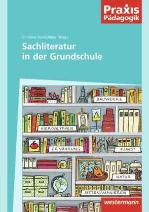 Praxis Pädagogik / Sachliteratur in der Grundschule von Kretschmer,  Christine