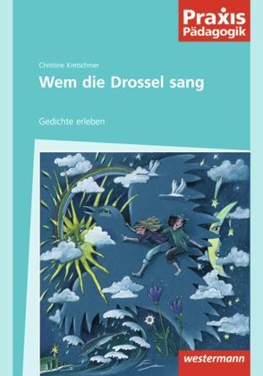 Praxis Pädagogik / Wem die Drossel sang von Kretschmer,  Christine