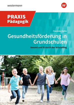 Gesundheitsförderung in Grundschulen von Dathe,  Franziska