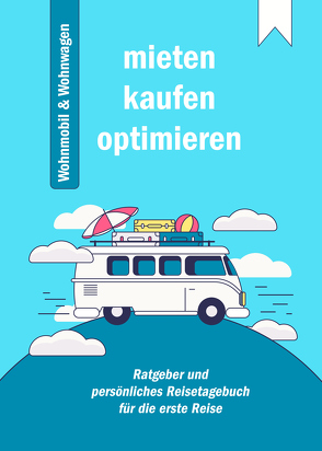 Praxis-Ratgeber: Mieten, Kaufen und Optimieren von Wohnmobil und Wohnwagen von Harms,  Knut