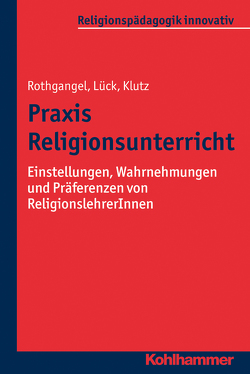 Praxis Religionsunterricht von Burrichter,  Rita, Grümme,  Bernhard, Klutz,  Philipp, Lück,  Christhard, Mendl,  Hans, Pirner,  Manfred L., Rothgangel,  Martin, Schlag,  Thomas