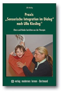 Praxis „Sensorische Integration im Dialog“ nach Ulla Kiesling® von Kiesling,  Ulla