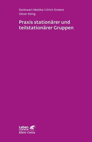 Praxis stationärer und teilstationärer Gruppenarbeit (Leben Lernen, Bd. 279) von Koenig,  Oliver, Mattke,  Dankwart, Streeck,  Ulrich