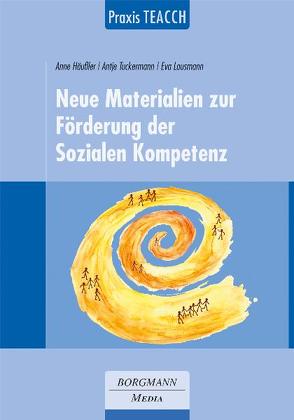 Praxis TEACCH: Neue Materialien zur Förderung der Sozialen Kompetenz von Häußler,  Anne, Tuckermann,  Antje