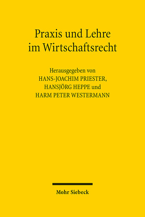 Praxis und Lehre im Wirtschaftsrecht von Heppe,  Hansjörg, Priester,  Hans-Joachim, Westermann,  Harm Peter