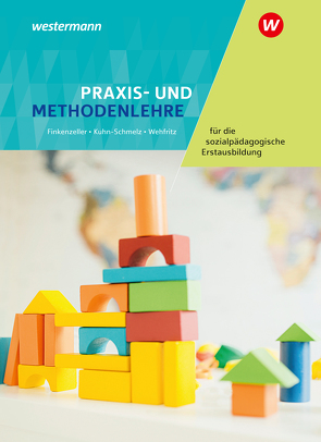 Praxis- und Methodenlehre für die sozialpädagogische Erstausbildung von Finkenzeller,  Anita, Kuhn-Schmelz,  Gabriele, Wehfritz,  Rita