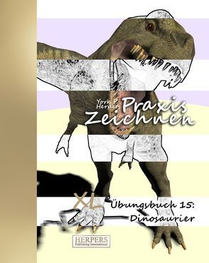 Praxis Zeichnen – XL Übungsbuch 15: Dinosaurier von Herpers,  York P.