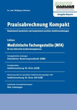 Praxisabrechnung Kompakt – Ausgabe Bayern von Goldmann,  Wolfgang