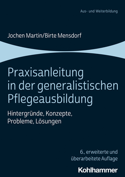 Praxisanleitung in der generalistischen Pflegeausbildung von Martin,  Jochen, Mensdorf,  Birte