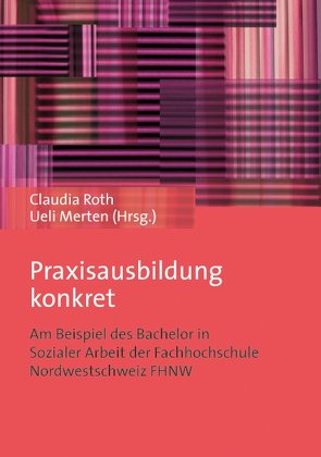 Praxisausbildung konkret von Merten,  Ueli, Roth,  Claudia