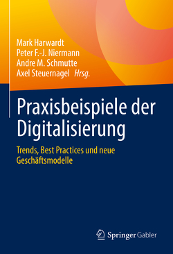 Praxisbeispiele der Digitalisierung von Harwardt,  Mark, Niermann,  Peter F.-J., Schmutte,  Andre M., Steuernagel,  Axel