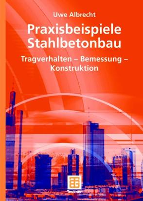 Praxisbeispiele Stahlbetonbau von Albrecht,  Uwe