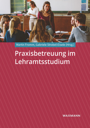 Praxisbetreuung im Lehramtsstudium von Fromm,  Martin, Strobel-Eisele,  Gabriele