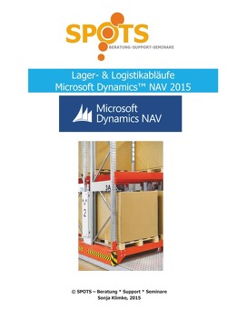 Praxisbezogene Unterlagen für Microsoft Dynamics™ NAV2015 / Lager & Logistik mit Microsoft Dynamics™ NAV2015 von Klimke,  Sonja