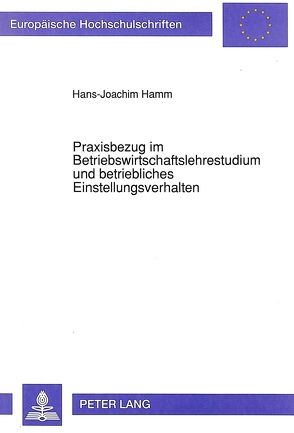 Praxisbezug im Betriebswirtschaftslehrestudium und betriebliches Einstellungsverhalten von Hamm,  Hans-Joachim