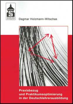 Praxisbezug und Praktikumsoptimierung in der Deutschlehrerausbildung von Holzmann-Witschas,  Dagmar