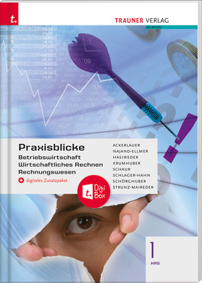 Praxisblicke 1 HAS – Betriebswirtschaft, Wirtschaftliches Rechnen, Rechnungswesen + digitales Zusatzpaket von Ackerlauer,  Irene, Hasiweder,  Elisabeth, Krumhuber,  Rainer, Najand-Ellmer,  Monika, Schaur,  Erwin, Schlager-Hahn,  Eva-Maria, Schörghuber,  Manfred, Strunz-Maireder,  Edith