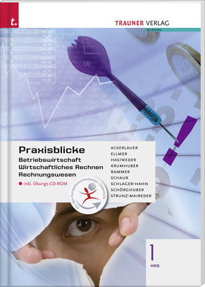 Praxisblicke 1 HAS – Betriebswirtschaft, Wirtschaftliches Rechnen, Rechungswesen von Ackerlauer,  Irene, Ellmer ,  Monika, Hasiweder,  Elisabeth, Krumhuber,  Rainer, Schaur,  Erwin, Schlager-Hahn,  Eva-Maria, Schörghuber,  Manfred, Strunz-Maireder,  Edith