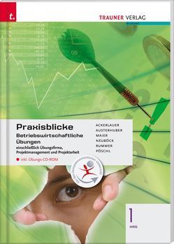 Praxisblicke 1 HAS – Betriebswirtschaftliche Übungen von Ackerlauer,  Irene, Austerhuber,  Elke, Maier,  Herlinde, Neuböck,  Astrid, Pöschl,  Thomas, Rummer,  Christa