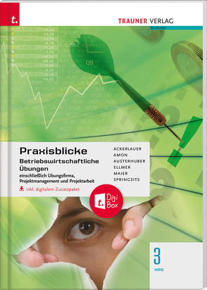 Praxisblicke 3 HAS – Betriebswirtschaftliche Übungen einschl. Übungsfirma, Projektmanagement und Projektarbeit inkl. digitalem Zusatzpaket von Ackerlauer,  Irene, Amon,  Manuela, Austerhuber,  Elke, Ellmer ,  Monika, Maier,  Herlinde, Springsits,  Dagmar