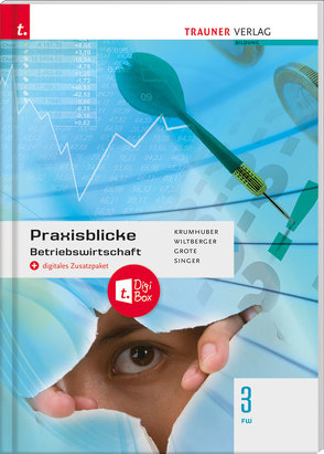 Praxisblicke – Betriebswirtschaft 3 FW + digitales Zusatzpaket von Grote,  Christian, Krumhuber,  Rainer, Singer,  Doris, Wiltberger,  Eva