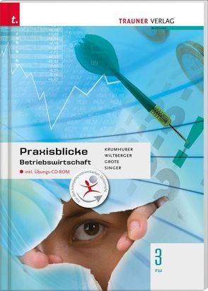 Praxisblicke – Betriebswirtschaft 3 FW inkl. digitalem Zusatzpaket von Grote,  Christian, Krumhuber,  Rainer, Singer,  Doris, Wiltberger,  Eva