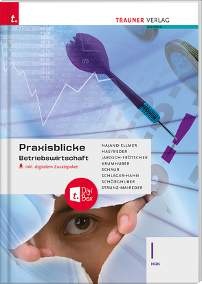 Praxisblicke – Betriebswirtschaft I HAK inkl. digitalem Zusatzpaket von Hasiweder,  Elisabeth, Jarosch-Frötscher,  Clara, Krumhuber,  Rainer, Najand-Ellmer,  Monika, Schaur,  Erwin, Schlager-Hahn,  Eva-Maria, Schörghuber,  Manfred, Strunz-Maireder,  Edith