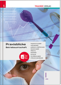 Praxisblicke – Betriebswirtschaft I HAK + TRAUNER-DigiBox von Jarosch-Frötscher,  Carla, Krumhuber,  Rainer, Najand-Ellmer,  Monika, Pöschl,  Thomas, Rammer,  Elke, Schaur,  Erwin, Schörghuber,  Manfred, Strunz-Maireder,  Edith