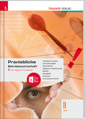 Praxisblicke – Betriebswirtschaft II HAK inkl. digitalem Zusatzpaket von Austerhuber,  Elke, Dauterive,  Monika, Jarosch-Frötscher,  Carla, Maier,  Herlinde, Najand-Ellmer,  Monika, Rammer,  Elke, Schaur,  Erwin, Schlager-Hahn,  Eva-Maria