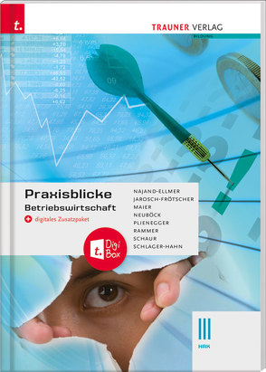 Praxisblicke – Betriebswirtschaft III HAK + digitales Zusatzpaket von Jarosch-Frötscher,  Carla, Maier,  Herlinde, Najand-Ellmer,  Monika, Neuböck,  Astrid, Plienegger,  Evelyn, Rammer,  Elke, Schaur,  Erwin, Schlager-Hahn,  Eva-Maria