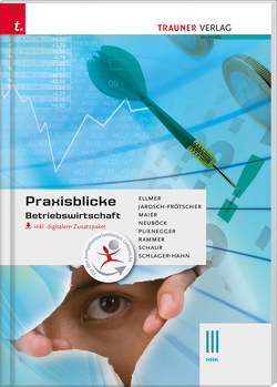 Praxisblicke – Betriebswirtschaft III HAK inkl. digitalem Zusatzpaket von Ellmer ,  Monika, Jarosch-Frötscher,  Carla, Maier,  Herlinde, Neuböck,  Astrid, Plienegger,  Evelyn, Rammer,  Elke, Schaur,  Erwin, Schlager-Hahn,  Eva-Maria