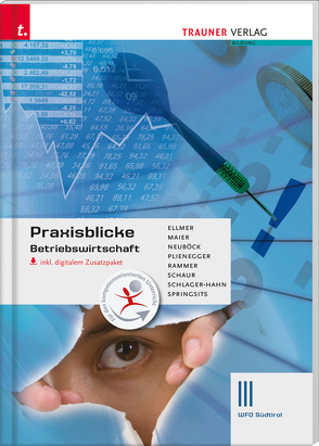 Praxisblicke – Betriebswirtschaft III Wfo Südtirol inkl. digitalem Zusatzpaket von Maier,  Herlinde, Najand-Ellmer,  Monika, Neuböck,  Astrid, Plienegger,  Evelyn, Rammer,  Elke, Schaur,  Erwin, Schlager-Hahn,  Eva-Maria, Springsits,  Dagmar