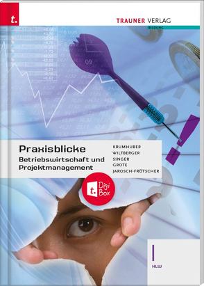 Praxisblicke – Betriebswirtschaft und Projektmanagement I HLW + TRAUNER-DigiBox von Grote,  Christian, Jarosch-Frötscher,  Carla, Krumhuber,  Rainer, Singer,  Doris, Wiltberger,  Eva